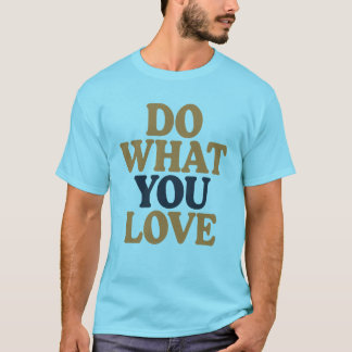 T-shirt Faites ce que vous aimez Audacieux Citation Motiva