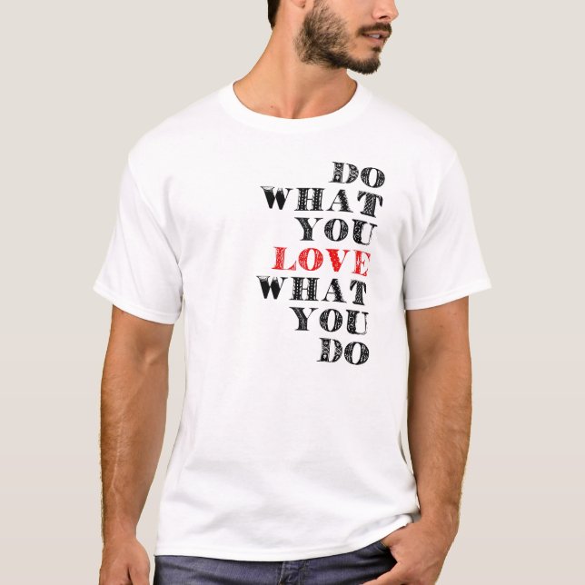 T-shirt Faites ce que vous aimez ce que vous faites (Devant)