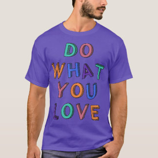T-shirt Faites ce que vous aimez Motivation Inspiration Ci