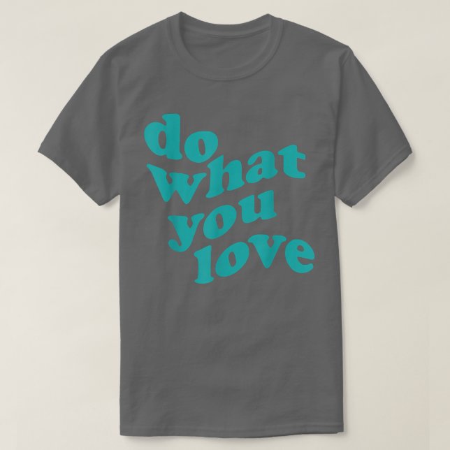 T-shirt Faites ce que vous aimez Motivation Inspiration Ci (Design devant)