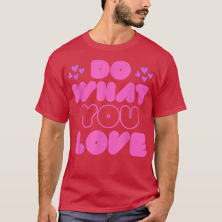 T-shirt Faites ce que vous aimez Motivation Inspiration Ci
