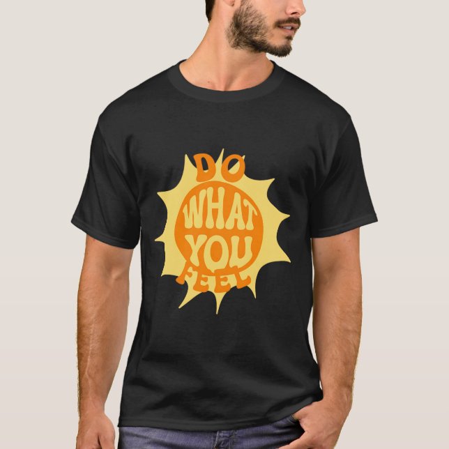 T-shirt Faites ce que vous ressentez (Devant)
