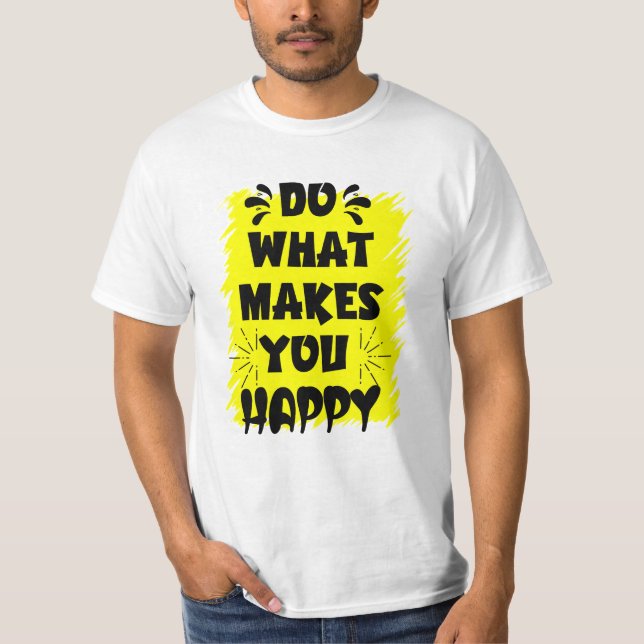T-shirt Faites Ce Qui Vous Rend Heureux (Devant)