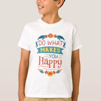 T-shirt Faites Ce Qui Vous Rend Heureux
