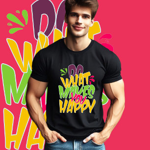 T-shirt Faites Ce Qui Vous Rend Heureux