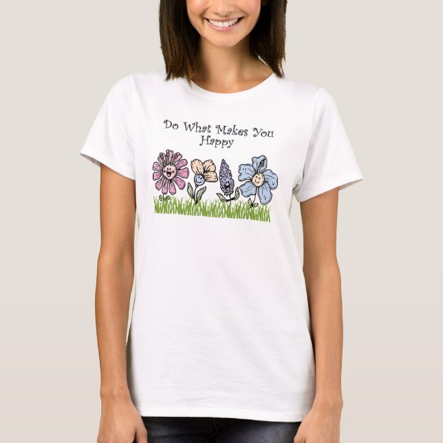 T-shirt Faites Ce Qui Vous Rend Heureux (Devant)