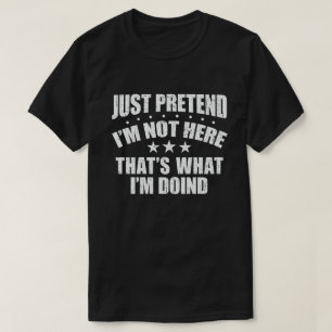 T-SHIRT FAITES COMME SI JE N'ÉTAIS PAS LÀ C'EST CE QUE JE 