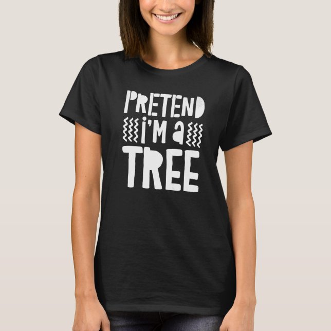 T-shirt Faites comme si je suis un arbre (Devant)
