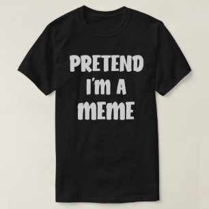 T-shirt Faites comme si je suis un mème drôle Costume d'Ha