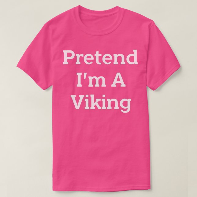 T-shirt Faites comme si je suis une fête costumée Viking D (Design devant)