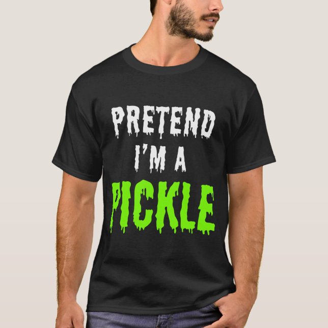 T-SHIRT FAITES COMME SI J'ÉTAIS UN CORNICHON (Devant)