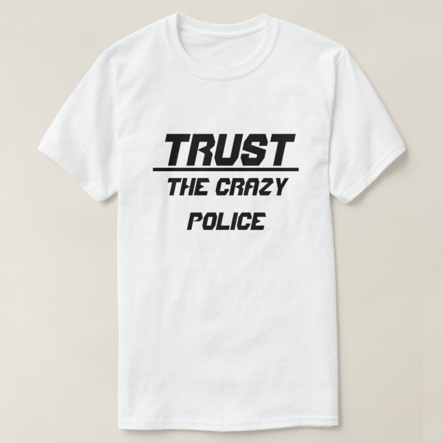 T-shirt Faites confiance à la police folle (Design devant)