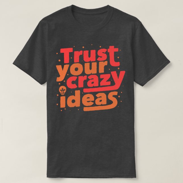 T-shirt Faites confiance à vos idées folles (Design devant)