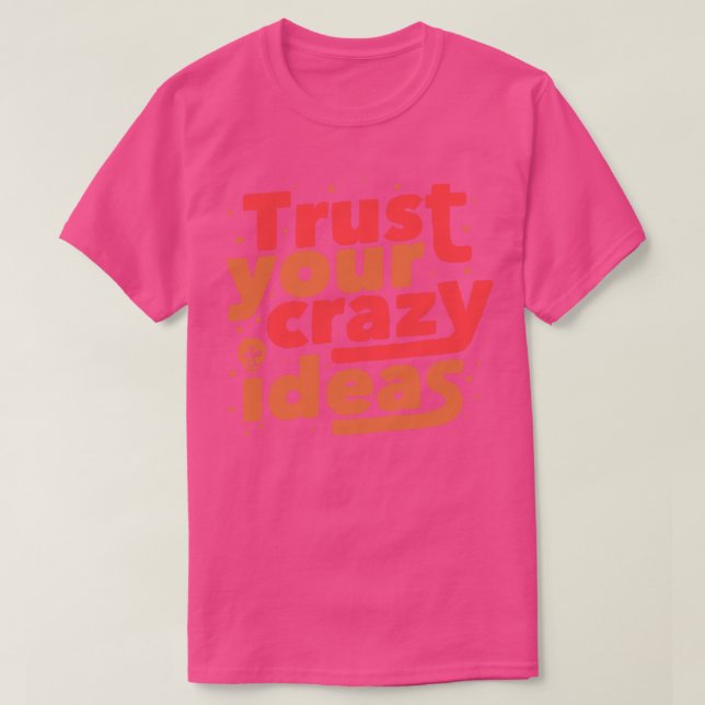 T-shirt Faites confiance à vos idées folles (Design devant)