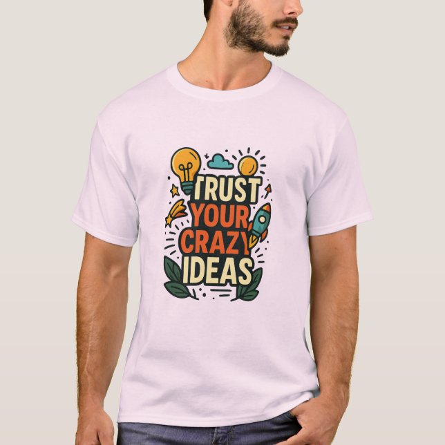 T-shirt Faites Confiance à Vos Idées Folles  (Devant)