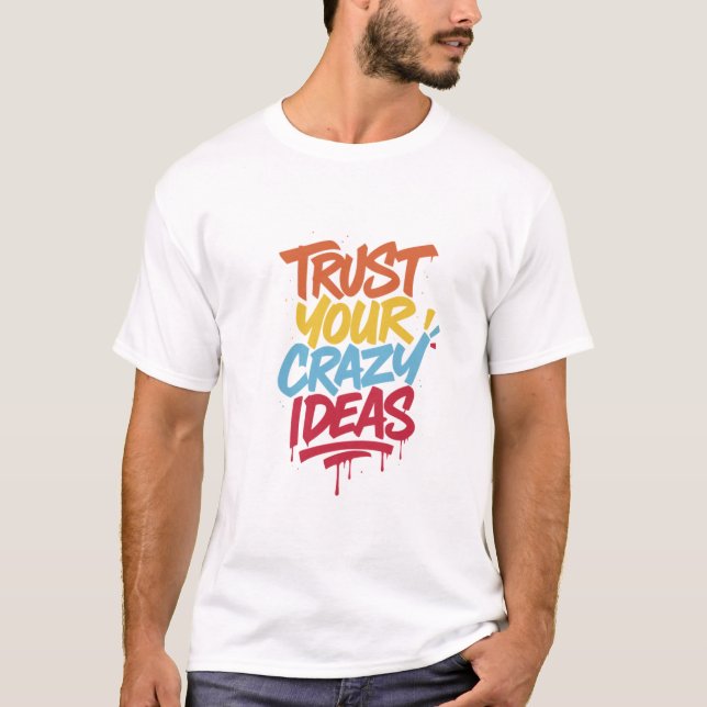 T-shirt Faites Confiance à Vos Idées Folles – Typographie  (Devant)