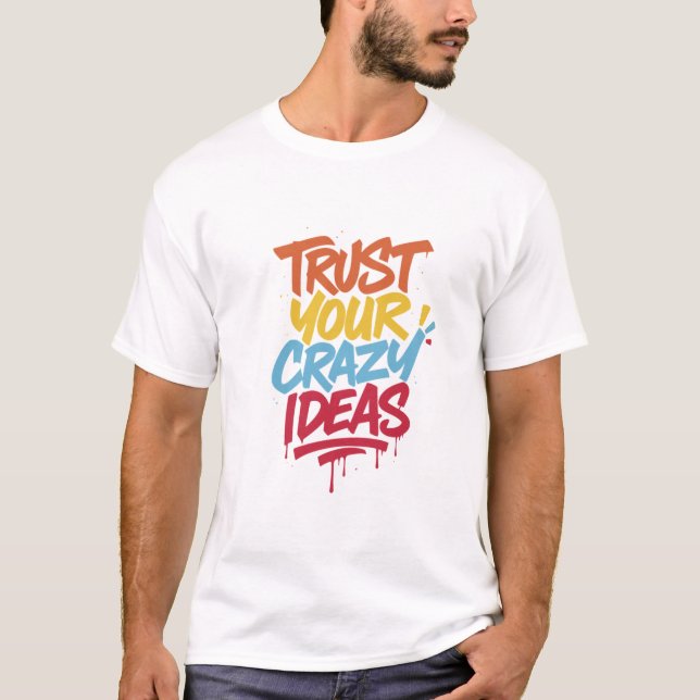 T-shirt Faites Confiance à Vos Idées Folles – Typographie  (Devant)