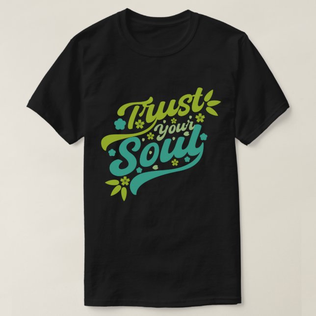 T-shirt Faites confiance à votre âme (Design devant)