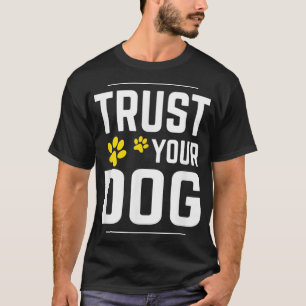 T-shirt faites confiance à votre chien pour l'entraînement