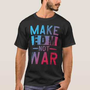 T-shirt Faites de Edm Not War Dj Party Dance Festival de m