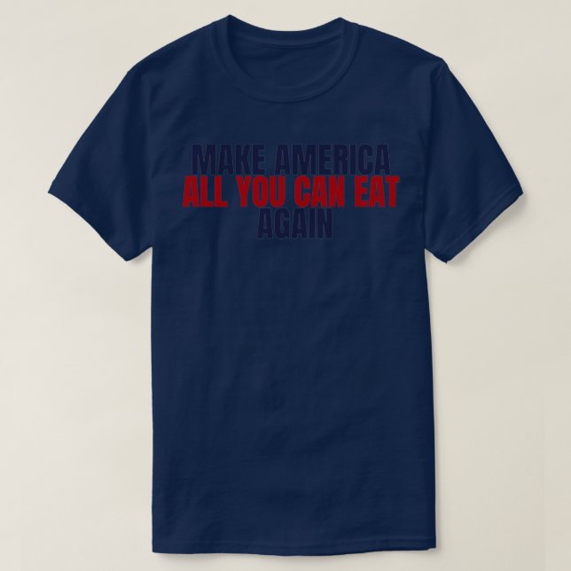 T-shirt Faites de l'Amérique tout ce que vous pouvez mange (Design devant)