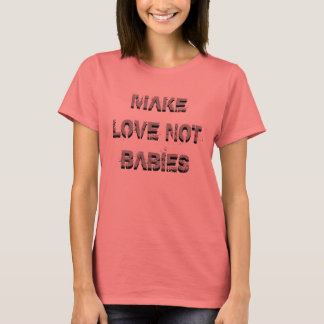 T-SHIRT FAITES DE L'AMOUR PAS DES BÉBÉS