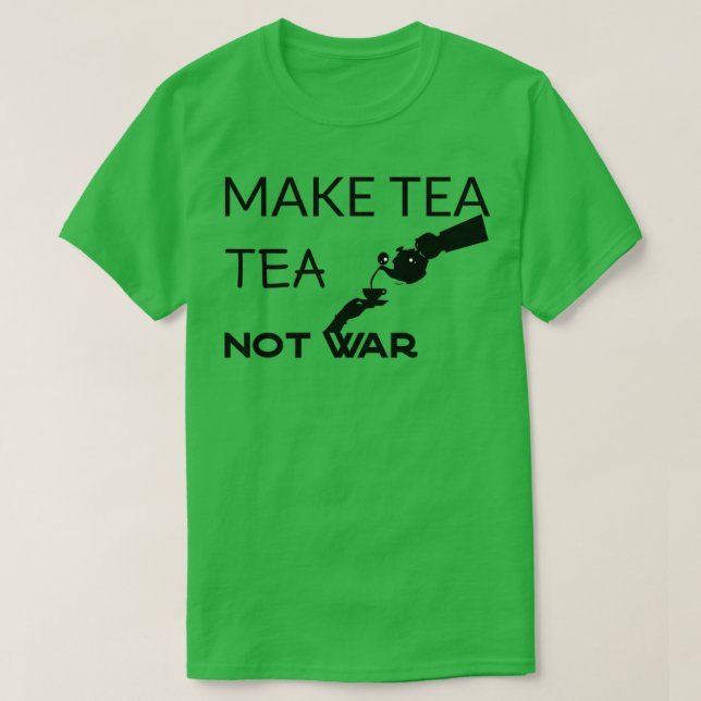 T-shirt Faites du thé non des citations de guerreBritish T (Design devant)