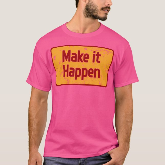 T-shirt Faites en sorte que cela arrive (Devant)