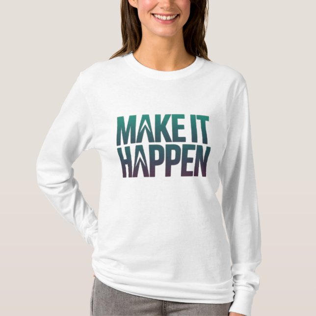 T-shirt Faites en sorte que cela arrive (Devant)