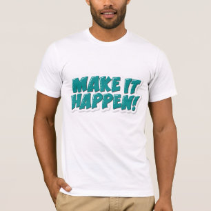 T-shirt Faites en sorte que cela arrive
