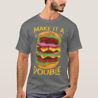 T-shirt Faites-En Un Double Cheeseburger