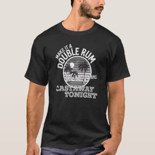 T-shirt Faites-en un double rhum nous allons Castaway ce s