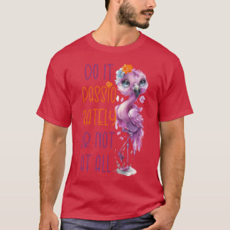 T-shirt Faites-le avec passion ou ne le faites pas du tout