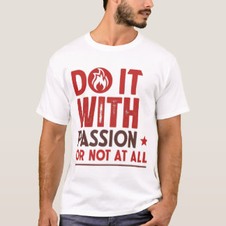 T-shirt Faites-le avec passion ou pas du tout