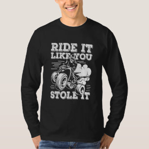 T-shirt Faites-Le Comme Vous L'Avez Volé Vélo Quad Dirt Qu