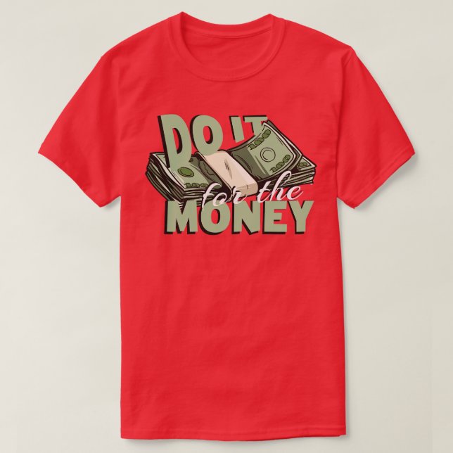 T-shirt Faites-le pour l'argent (Design devant)