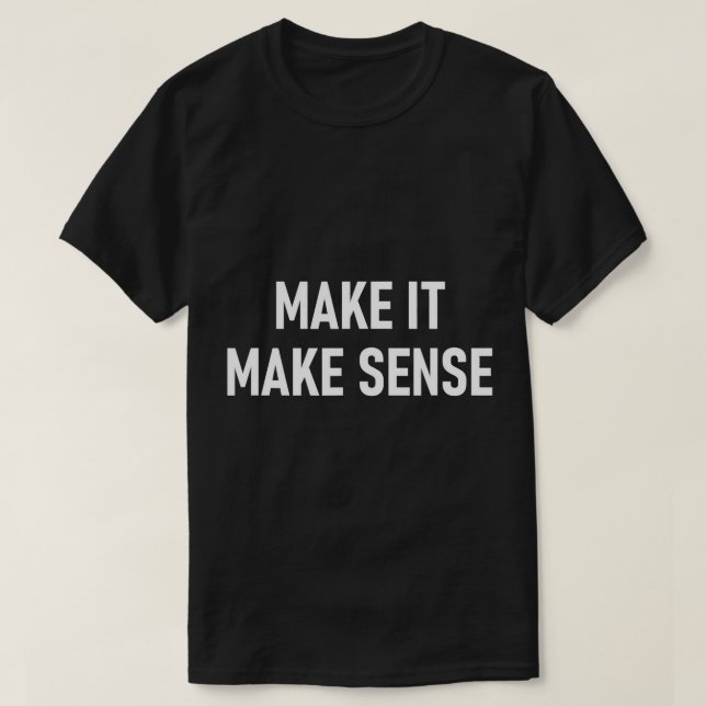 T-shirt Faites-Le Senser, Drôle, Blagues, Sarcastique Dire (Design devant)