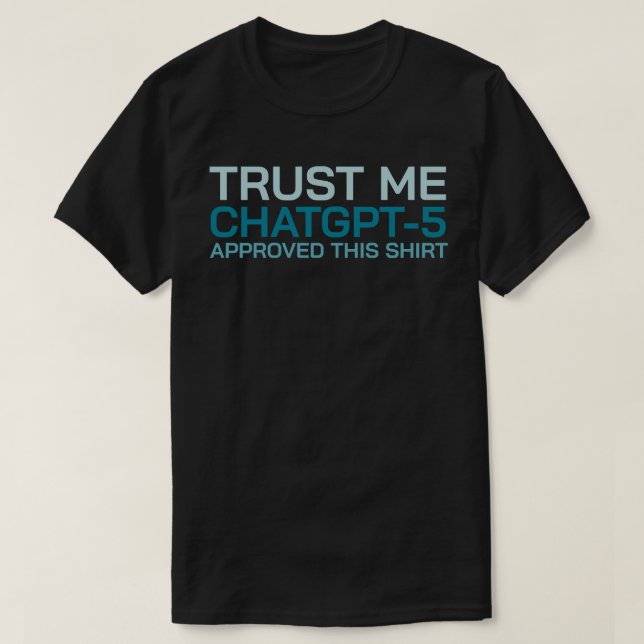 T-shirt Faites-moi confiance, ChatGPT-5 a approuvé cette c (Design devant)