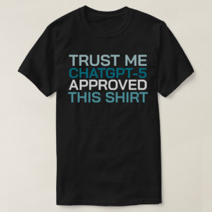 T-shirt Faites-moi confiance, ChatGPT-5 a approuvé cette c