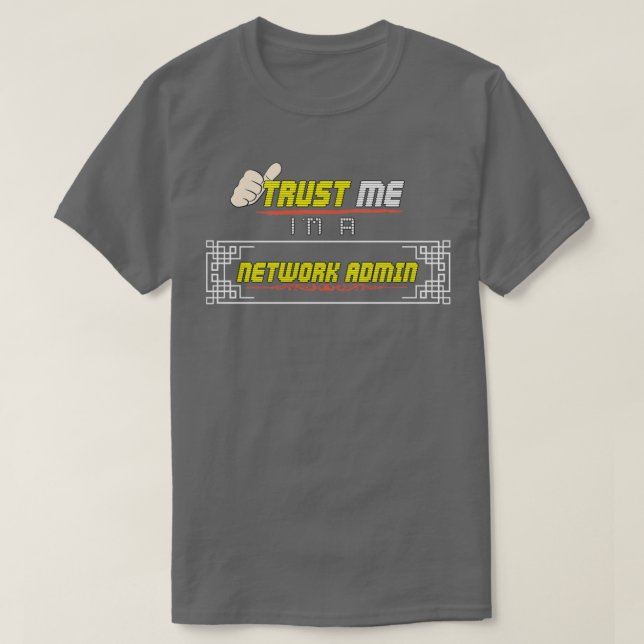 T-shirt Faites-moi confiance Im un administrateur réseau (Design devant)