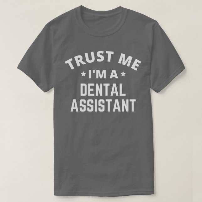 T-shirt Faites-moi confiance Ix27m A Dental Assistant (Design devant)