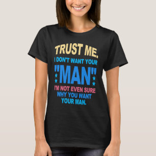 T-shirt Faites-moi confiance Je ne veux pas ton homme Je n