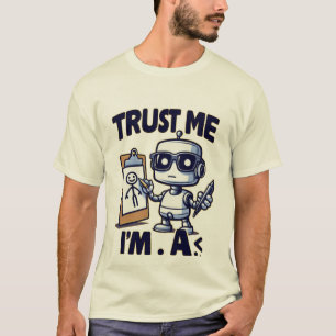 T-shirt Faites-moi confiance Je suis A S. Robot Design
