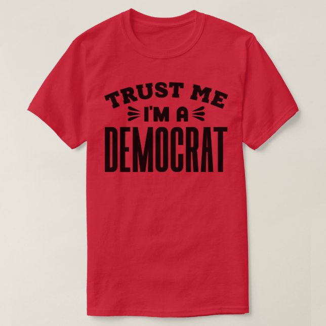 T-shirt Faites-moi confiance Je suis Démocrate 1 (Design devant)