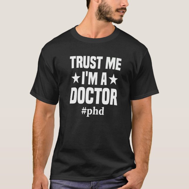T-shirt Faites-moi confiance Je suis Docteur Doctorat Doct (Devant)