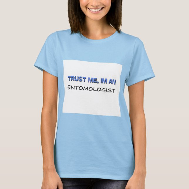 T-shirt Faites-moi confiance Je suis Entomologue (Devant)