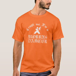 T-shirt Faites-moi confiance Je Suis Morris Dancer Texte B