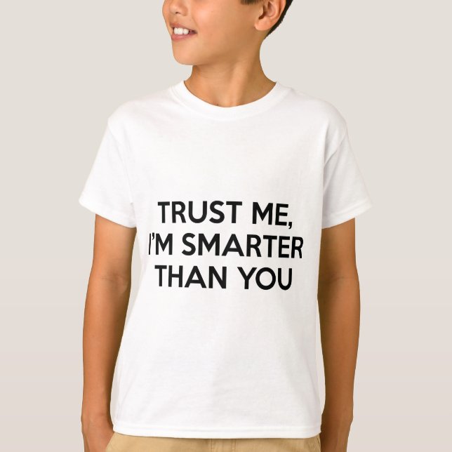 T-shirt Faites-moi confiance, je suis plus intelligent que (Devant)