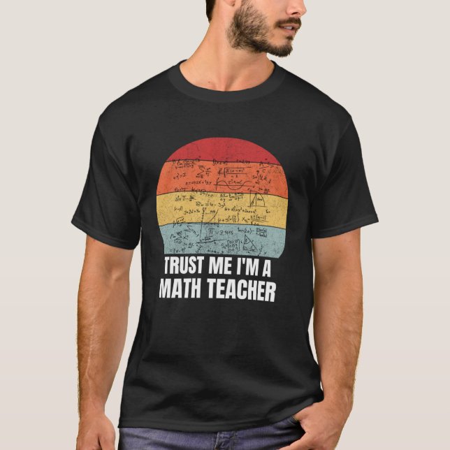 T-shirt Faites-moi confiance Je suis professeur de mathéma (Devant)