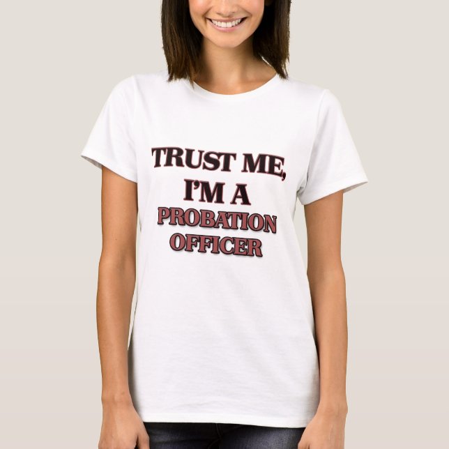 T-shirt Faites-moi confiance je suis UN AGENT DE PROBATION (Devant)
